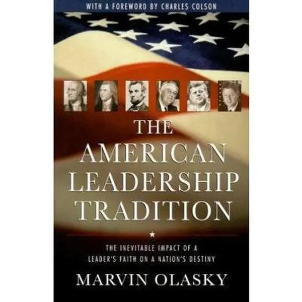 USED-The American Leadership Tradition: The Inevitable Impact of a Leader's Faith on a Nation's Destiny by Marvin Olasky (Paperback)