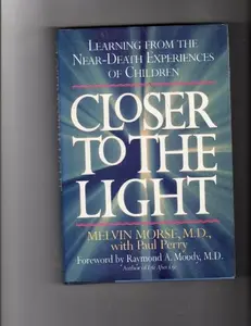 USED-Closer to the Light: Learning from Near Death Experiences of Children by Dr. Melvin L. Morse (Hardcover)
