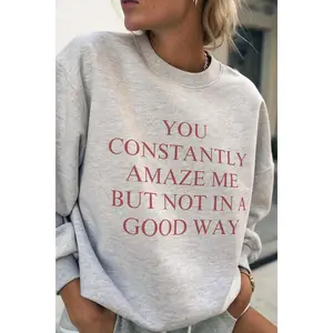 [Sale off up to 65%][Free Ship] You Constantly Amaze Me But Not In A Good Way Sweatshirt - Funny Sarcastic Quote Sweatshirt, Tiktok Meme Sweater, Funny Viral Sweater