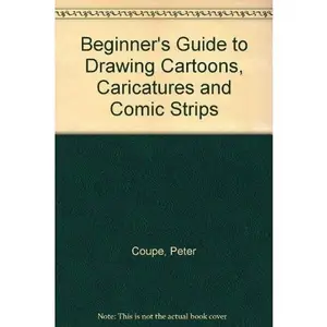 USED-Beginner's Guide to Drawing Cartoons, Caricatures and Comic Strips by Peter Coupe (Paperback)