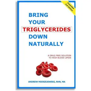USED-Bring Your Triglycerides Down Naturally: A Drug-Free Solution to High Blood Lipids. Revised and Expanded 2nd Edition by Andrew Mierzejewski (Unknown)