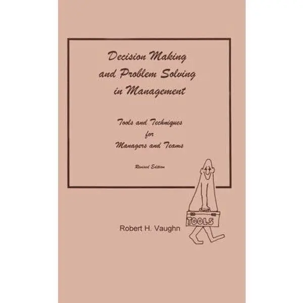 USED-Decision Making and Problem Solving in Management : Tools & by Robert H. Vaughn (Paperback)