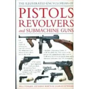 USED-The Illustrated Encyclopedia of Pistols Revolvers and Submachine Guns by Will Fowler (Hardcover)
