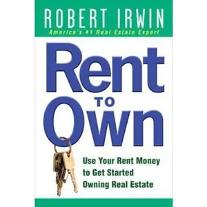 USED-Rent to Own: Use Your Rent Money to Get Started Owning Real Estate by Irwin, Robert (Paperback)