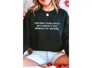 Mom Didn't Raise a Bitch (Brother) Sweatshirt Crewneck