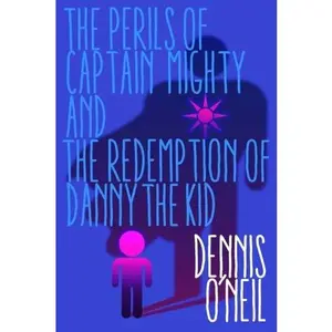 USED-The Perils of Captain Mighty and the Redemption of Danny the Kid by Mr. Dennis O'Neil (Paperback)