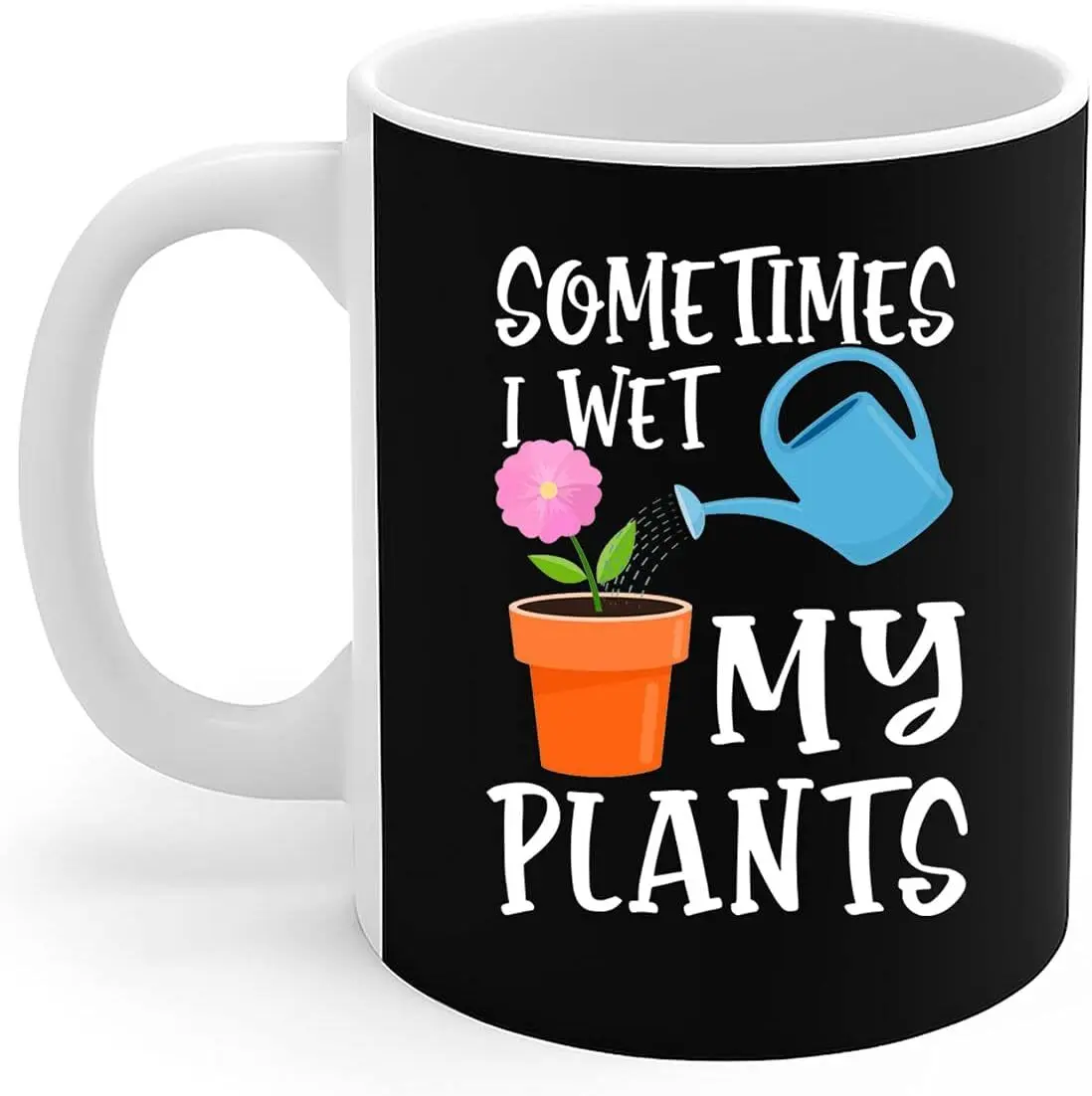 Gardening Mug Sometimes I Wet My Plants - Gardener Gardening Coffee Mug 11oz