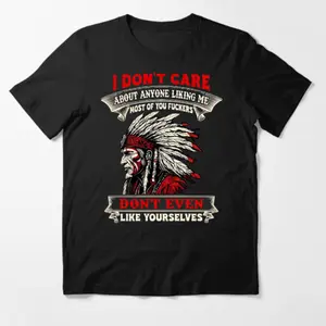 I Don’t Care About Anyone Liking Me Shirt – Savage Attitude Native American Warrior Graphic T-Shirt, Dark Humor Bold Statement Tee for Men and Women Sweatshirt Hoodie  Gift Tee Native American