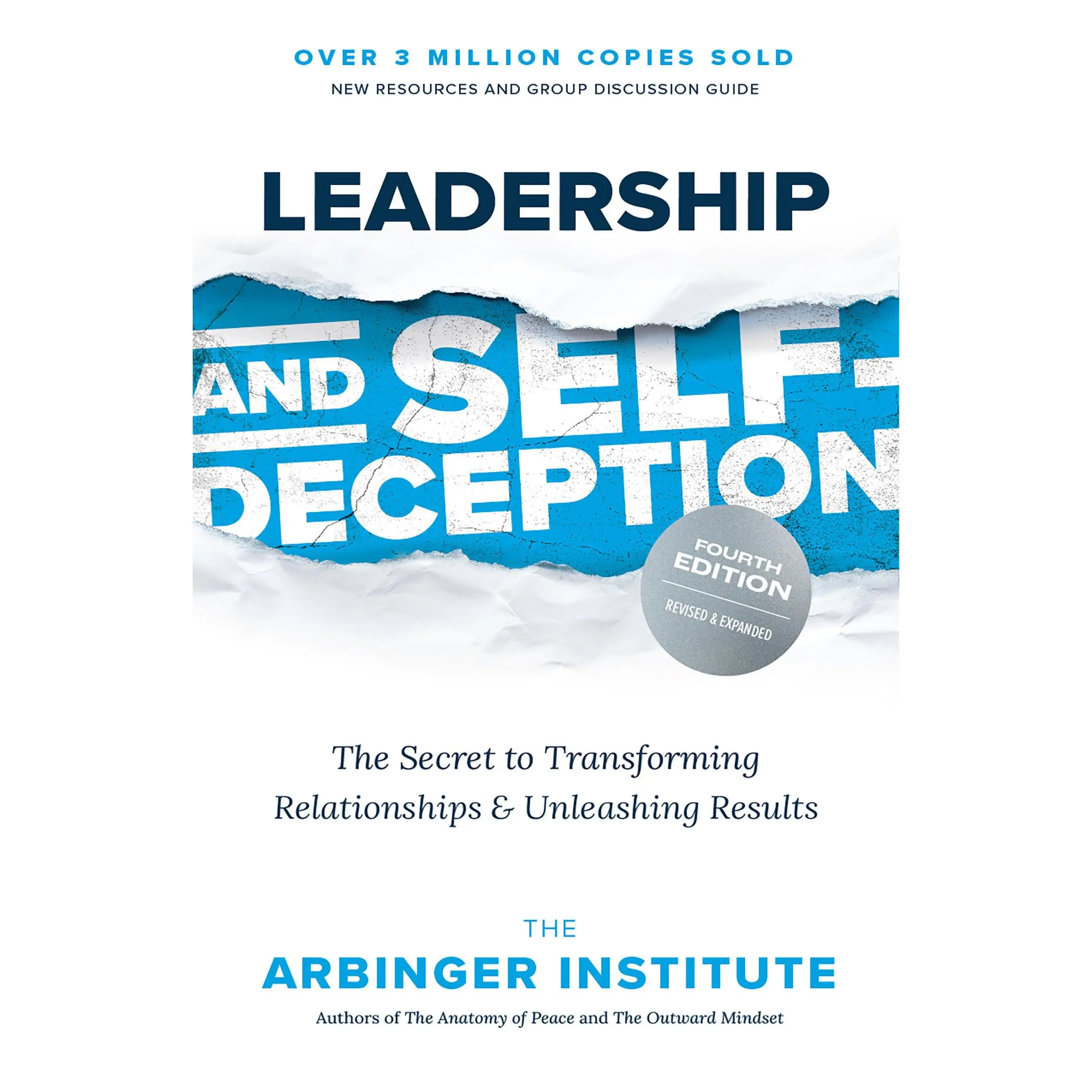 Leadership and Self-Deception, Fourth Edition: The Secret to Transforming Relationships and Unleashing Results -- Arbinger Institute - Paperback