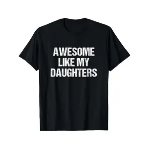 Awesome Like My Daughters T-Shirt, Funny Father’s Day Gift Graphic Tee for Mom and Dad, Proud Parent Humor Quote Shirt, 100% Cotton Unisex Crewneck Short Sleeve, Casual Family Streetwear Top, Mother’s Day Father’s Day Matching Idea, TikTok Search Optimize