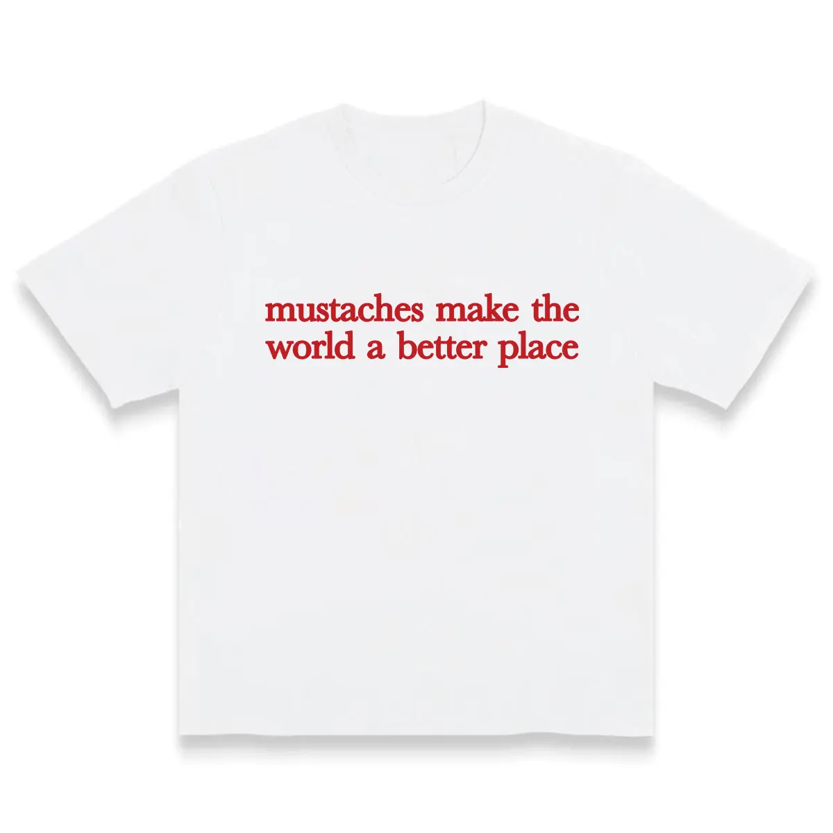 Mustaches Make The World A Better Place Shirt Funny Mustache Lover TShirt Made In USA For Women For Men [180G/230G 100% cotton short-sleeve/hoodie, soft and comfortable]