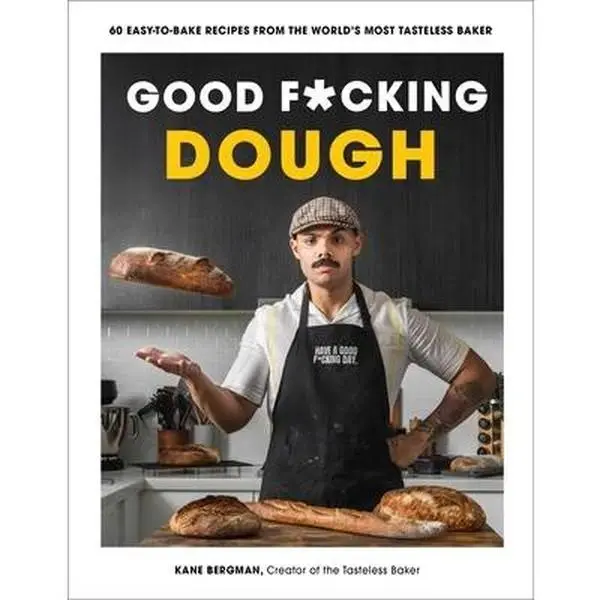 Good F*cking Dough: 60 Easy-To-Bake Recipes from the World's Most Tasteless Baker -- Kane Bergman, Paperback