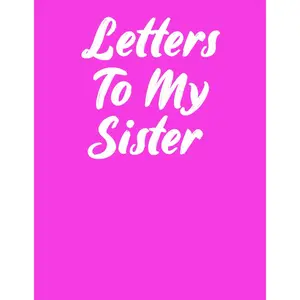 Letters To My Sister: Blank Journal with Prompts To Write In, Family Siblings Memory Birthday Keepsake Book Letters To Sister From Sisters Brothers, ... Sister, (Volume 11), 8.5" x 11", 120 pages Paperback – August 19, 2024