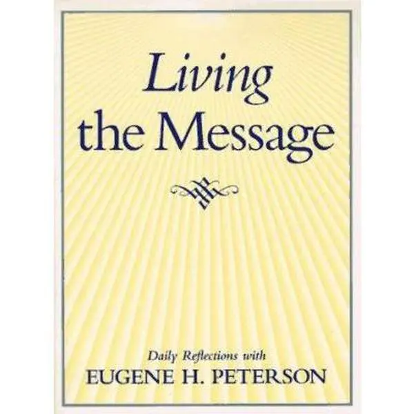 USED-Living the Message: Daily Reflections with Eugene Peterson by Eugene H. Peterson (Paperback)