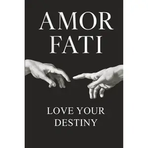Amor Fati: Love your Destiny