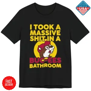 I Took a Massive Sht in a Buc-ees Bathroom T-Shirt US Size: S-6XL, All Colors, Gift for Women Men, Made In USA, 100% cotton, Classic Fit, Unisex T-Shirt