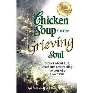 USED-Chicken Soup for the Grieving Soul: Stories about Life, Death and Overcoming the Loss of a Loved One by Canfield, Jack (Paperback)