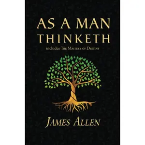 As a Man Thinketh - The Original 1902 Classic (includes The Mastery of Destiny) (Reader's Library Classics)