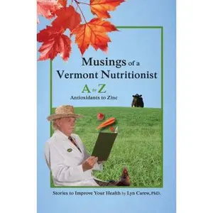 USED-Musings of a Vermont Nutritionist: A to Z: Antioxidants to Zinc by Carew, Lyn, Ph.D. (Paperback)