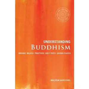 USED-Understanding Buddhism: Origins*Beliefs*Practices*Holy Texts*Sacred Places by Malcolm David Eckel (Paperback)