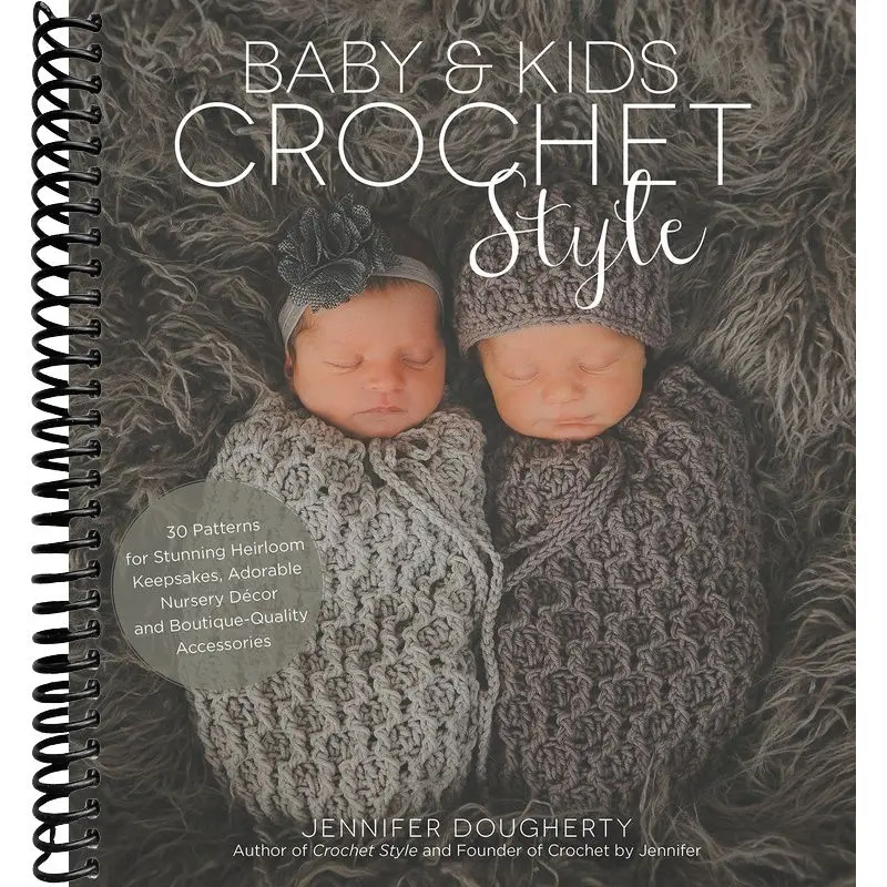 Baby & Kids Crochet Style: 30 Patterns for Stunning Heirloom Keepsakes, Adorable Nursery Décor and Boutique-Quality Accessories