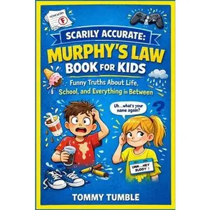 Scarily Accurate Murphy's Law Book For Kids: Funny Truths About Life, School, and Everything in Between -- Tommy Tumble, Paperback