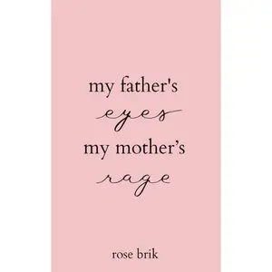 my father's eyes, my mother's rage