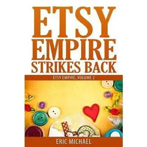 USED-Etsy Empire Strikes Back: Etsy Success with Etsy Promotion, Etsy Gift Cards and Etsy Coupon Codes for Sellers, Instagram for Etsy, YouTube for E by Michael, Eric (Paperback)