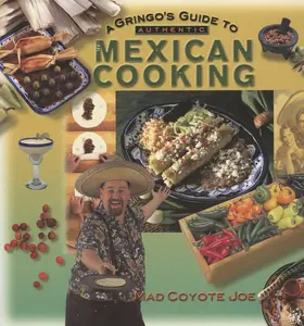 USED-A Gringo's Guide to Authentic Mexican Cooking by Joe, Mad Coyote (Paperback)