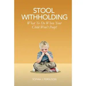 Stool Withholding: What To Do When Your Child Won't Poop! (USA Edition)