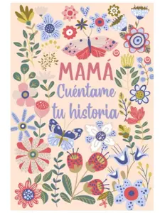 Mamá Cuéntame tu historia: Un libro personalizado sobre la vida de tu Madre (Spanish Edition)