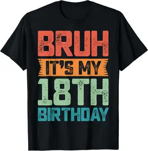 100% Cotton Funny Bruh It's My 18th Birthday 18 Year Old Birthday 18yr T-Shirt