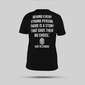 Behind Every Strong Person There Is A Story That Gave Them No Choice Raise The Standard Shirt, Raise The Standard T-shirt