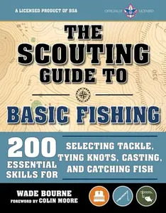 USED-The Scouting Guide to Basic Fishing: An Officially-Licensed Book of the Boy Scouts of America: 200 Essential Skills for Selecting Tackle, Tying Knots, by The Boy Scouts of America (Paperback)