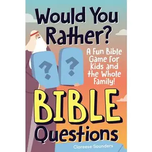 Would You Rather? Bible Questions: A Fun Bible Game for Kids and the Whole Family! -- Clareese Saunders - Paperback