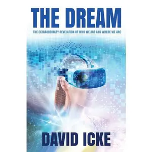 The Dream: The Extraordinary Revelation of Who We Are and Where We Are -- David Icke, Paperback