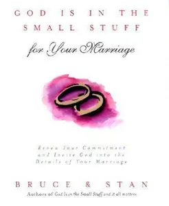 USED-God Is in the Small Stuff for Your Marriage: Renew Your Commitment and Invite God into the Details of Your Marriage by Bruce Bickel (Hardcover)