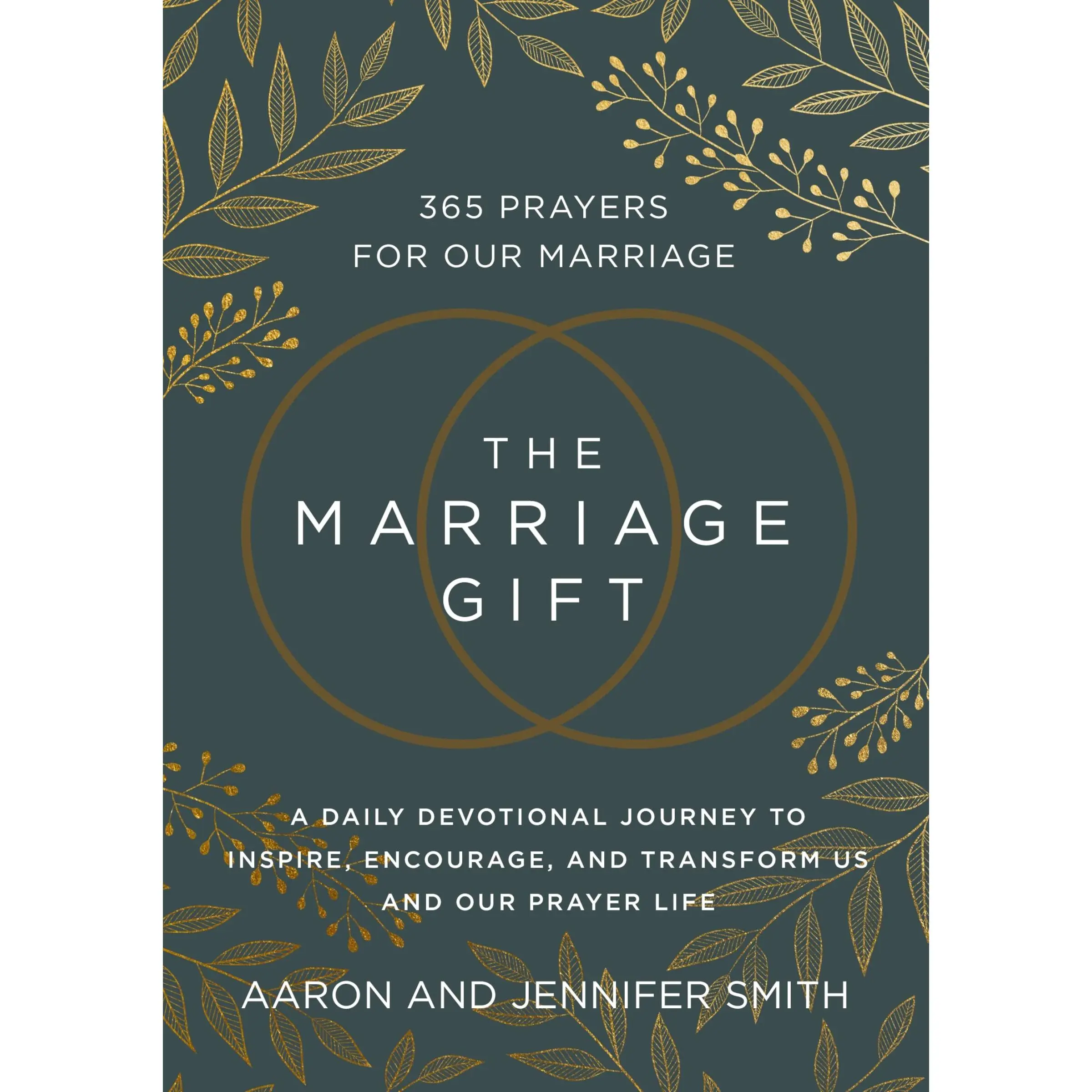 The Marriage Gift: 365 Prayers for Our Marriage - A Daily Devotional Journey to Inspire, Encourage, and Transform Us and Our Prayer Life -- Aaron Smith - Hardcover