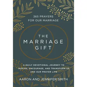 The Marriage Gift: 365 Prayers for Our Marriage - A Daily Devotional Journey to Inspire, Encourage, and Transform Us and Our Prayer Life -- Aaron Smith - Hardcover