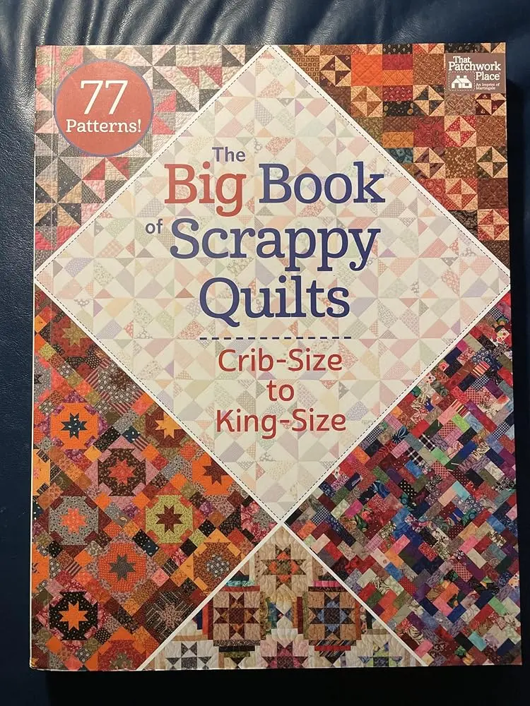 The Big Book of Scrappy Quilts - Pattern Variety Book with 77 Delightful Projects by Amy Ellis & Joanna Figueroa, Fabric-Focused Designs for Crib-Size to King-Size Quilts