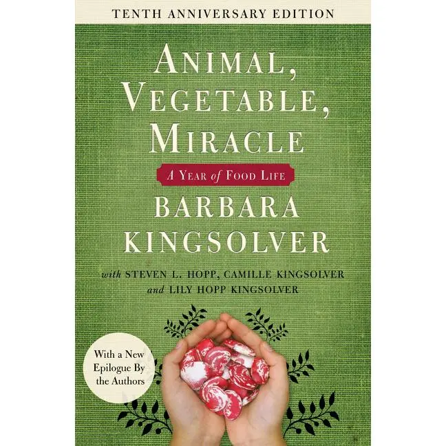 Animal, Vegetable, Miracle - Tenth Anniversary Edition: A Year of Food Life by Barbara Kingsolver||Camille Kingsolver||Steven L. Hopp||Lily Hopp Kingsolver [Paperback Book]