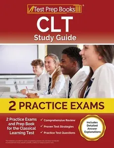 CLT Study Guide: 2 Practice Exams and Prep Book for the Classical Learning Test [Includes Detailed Answer Explanations] -- Lydia Morrison, Paperback