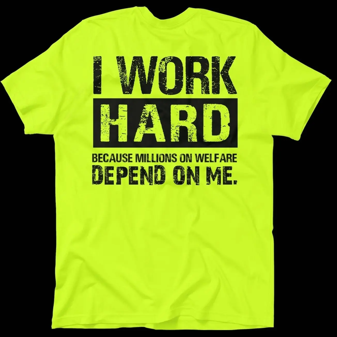 Funny I Work Hard Millions On Welfare Depend On Me T-Shirt Sarcastic Gift Tee FXHH7