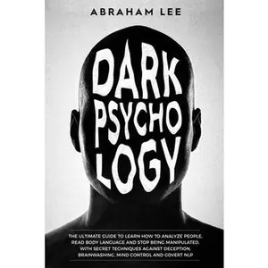 USED-Dark Psychology: The Ultimate Guide to Learn How to Analyze People, Read Body Language and Stop Being Manipulated. With Secret Techniqu by Lee, Abraham (Paperback)