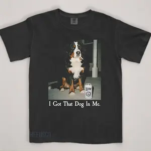 I Got That Dog in Me, Bernese Mountain Dog Shirt, Funny Dog Mom Shirt, Dog Lover Gift, Funny Meme Shirt For Men Women Streetwear Trendy