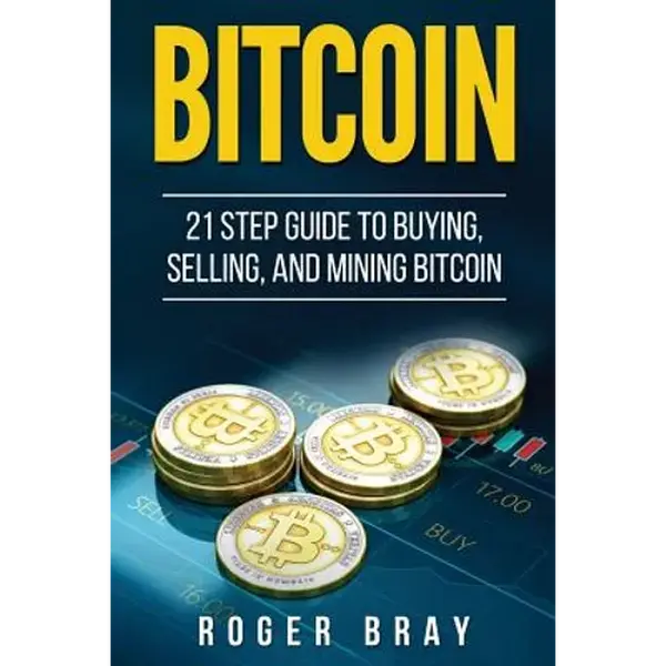 Bitcoin: 21 Step Guide to Buying, Selling, and Mining Bitcoin - Paperback