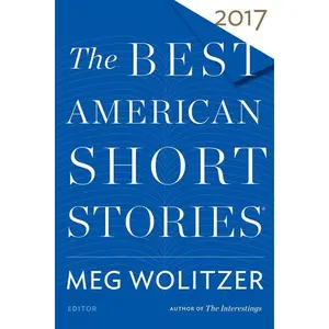 The Best American Short Stories 2017 (Best American) by Meg Wolitzer||Heidi Pitlor [Paperback Book]