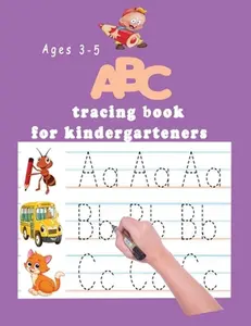ABC tracing book for kindergartners: The Alphabet: Preschool Practice Handwriting Workbook: Pre K, Kindergarten and Kids Ages 3-5 Reading And Writing -- Kindergartners Books, Paperback