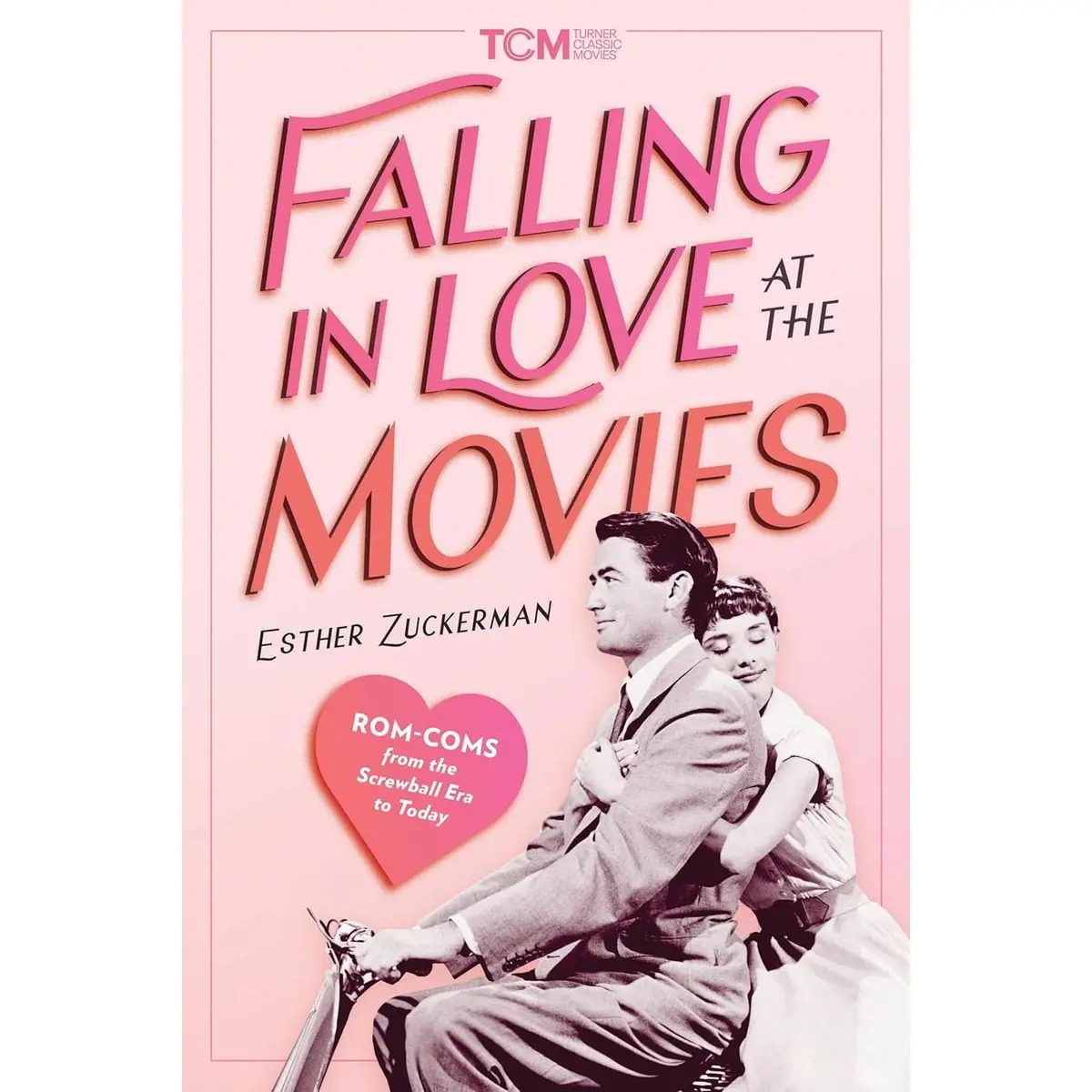 Falling in Love at the Movies: Rom-Coms from the Screwball Era to Today (Turner Classic Movies) Hardcover – December 3, 2024