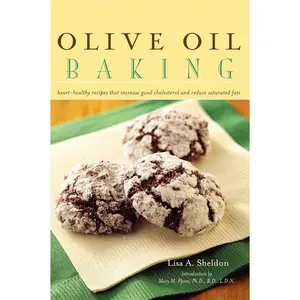 USED-Olive Oil Baking: Heart-Healthy Recipes That Increase Good Cholesterol and Reduce Saturated Fats by Sheldon, Lisa A. (Hardcover)